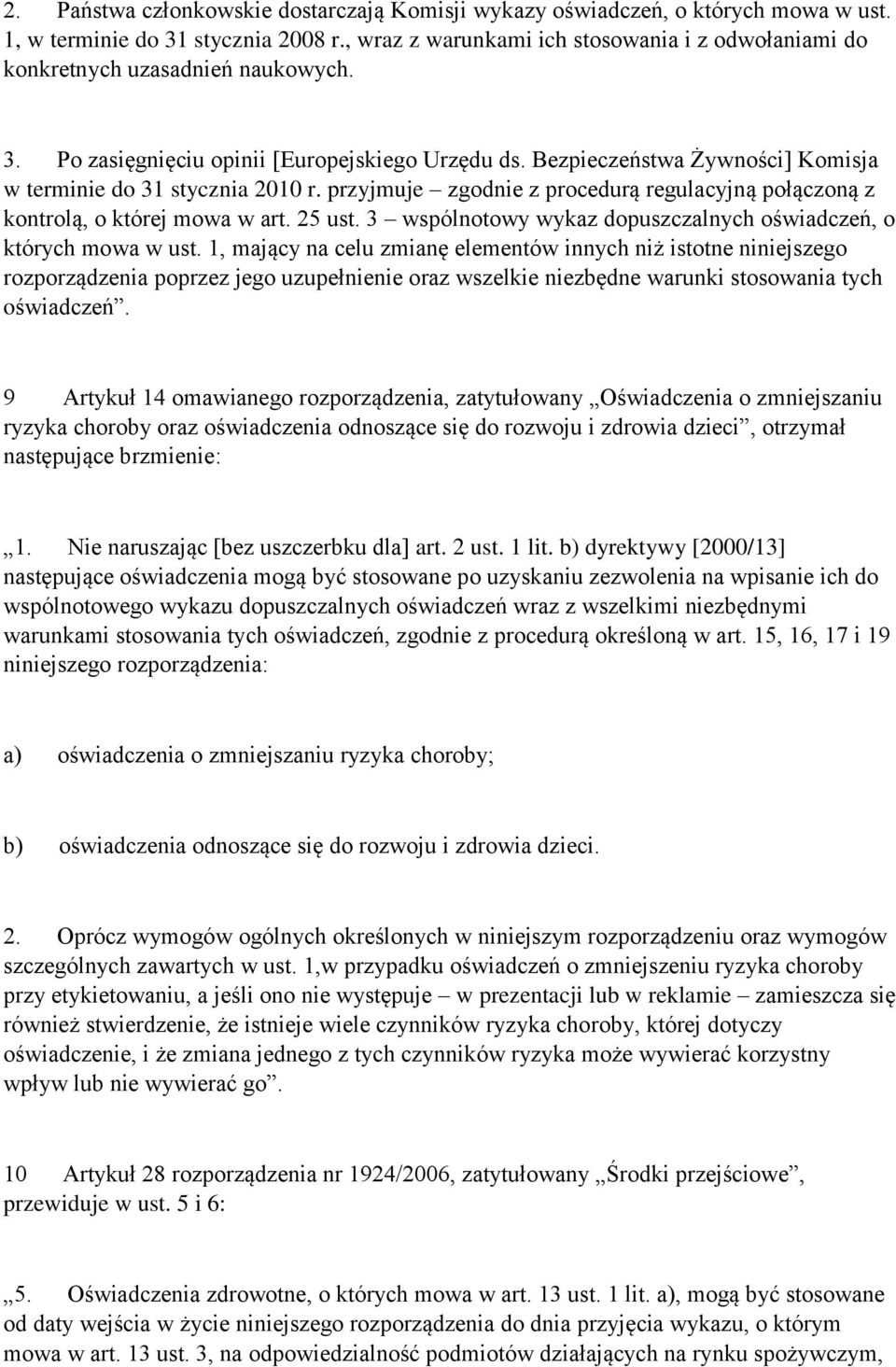 Bezpieczeństwa Żywności] Komisja w terminie do 31 stycznia 2010 r. przyjmuje zgodnie z procedurą regulacyjną połączoną z kontrolą, o której mowa w art. 25 ust.