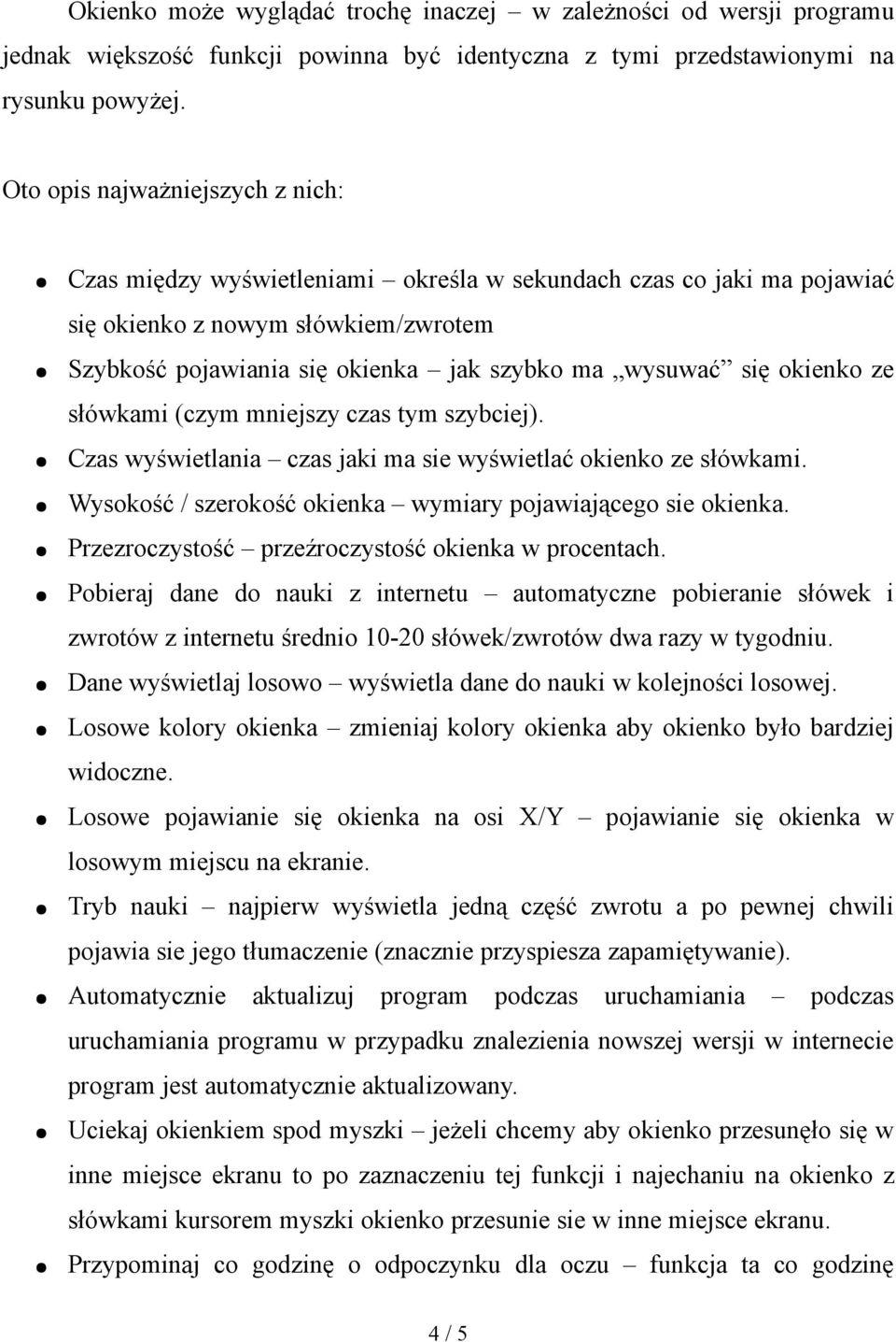 okienko ze słówkami (czym mniejszy czas tym szybciej). Czas wyświetlania czas jaki ma sie wyświetlać okienko ze słówkami. Wysokość / szerokość okienka wymiary pojawiającego sie okienka.