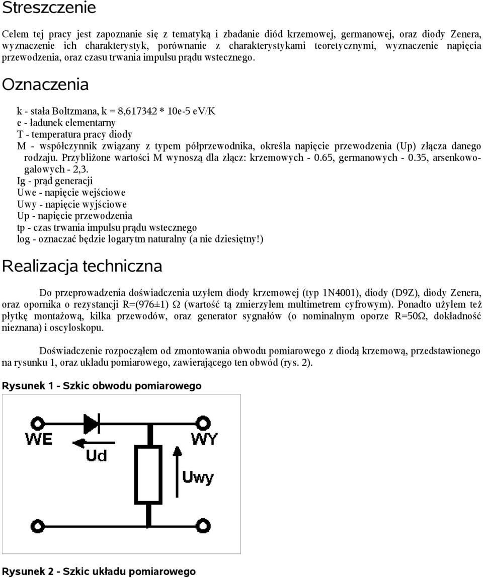 Oznaczenia k - stała Boltzmana, k = 8,617342 * 10e-5 ev/k e - ładunek elementarny T - temperatura pracy diody M - współczynnik związany z typem półprzewodnika, określa napięcie przewodzenia (Up)