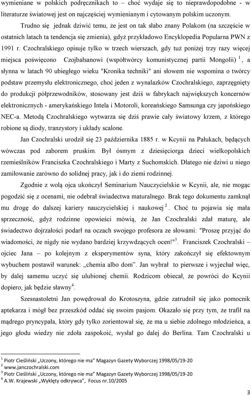 Czochralskiego opisuje tylko w trzech wierszach, gdy tuż poniżej trzy razy więcej miejsca poświęcono Czojbałsanowi (współtwórcy komunistycznej partii Mongolii) 1, a słynna w latach 90 ubiegłego wieku