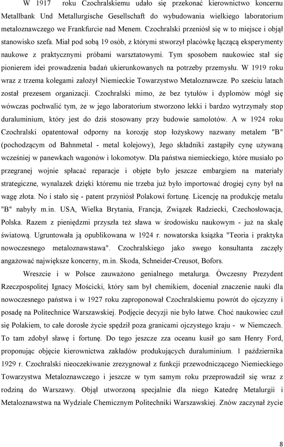Tym sposobem naukowiec stał się pionierem idei prowadzenia badań ukierunkowanych na potrzeby przemysłu. W 1919 roku wraz z trzema kolegami założył Niemieckie Towarzystwo Metaloznawcze.