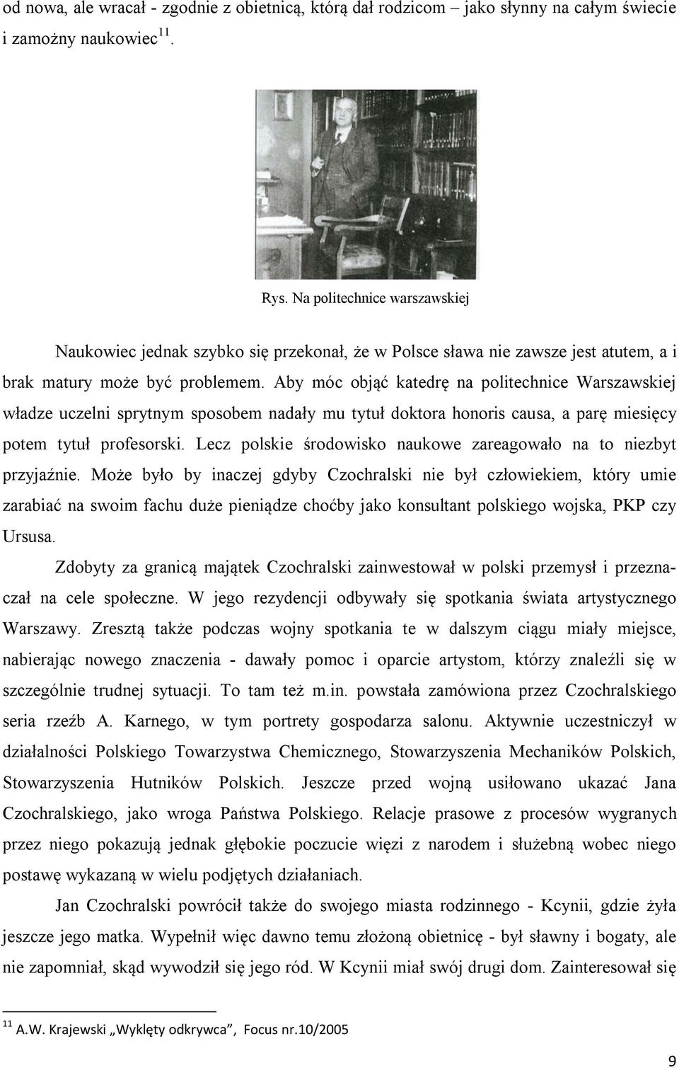 Aby móc objąć katedrę na politechnice Warszawskiej władze uczelni sprytnym sposobem nadały mu tytuł doktora honoris causa, a parę miesięcy potem tytuł profesorski.
