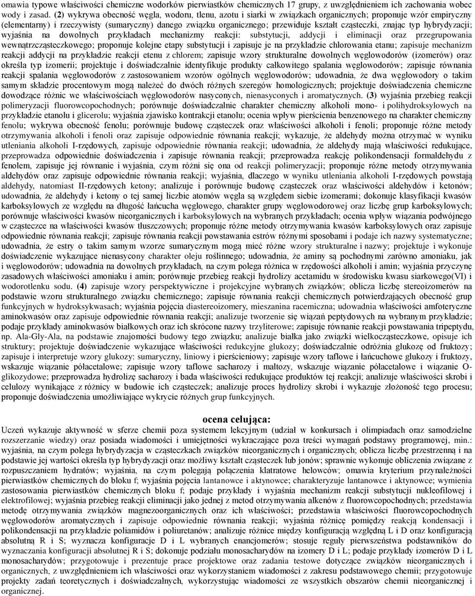 cząsteczki, znając typ hybrydyzacji; wyjaśnia na dowolnych przykładach mechanizmy reakcji: substytucji, addycji i eliminacji oraz przegrupowania wewnątrzcząsteczkowego; proponuje kolejne etapy