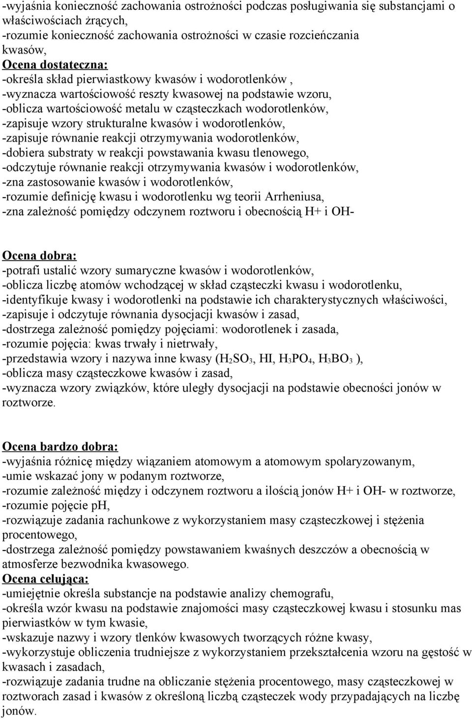 wzory strukturalne kwasów i wodorotlenków, -zapisuje równanie reakcji otrzymywania wodorotlenków, -dobiera substraty w reakcji powstawania kwasu tlenowego, -odczytuje równanie reakcji otrzymywania