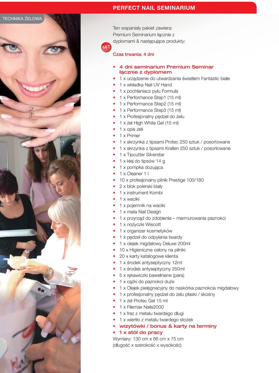 (15 ml) 1 x Profesjonalny pędzel do żelu 1 x żel High White Gel (15 ml) 1 x opis żeli 1 x Primer 1 x skrzynka z tipsami Protec 250 sztuk / posortowane 1 x skrzynka z tipsami Krallen 250 sztuk /