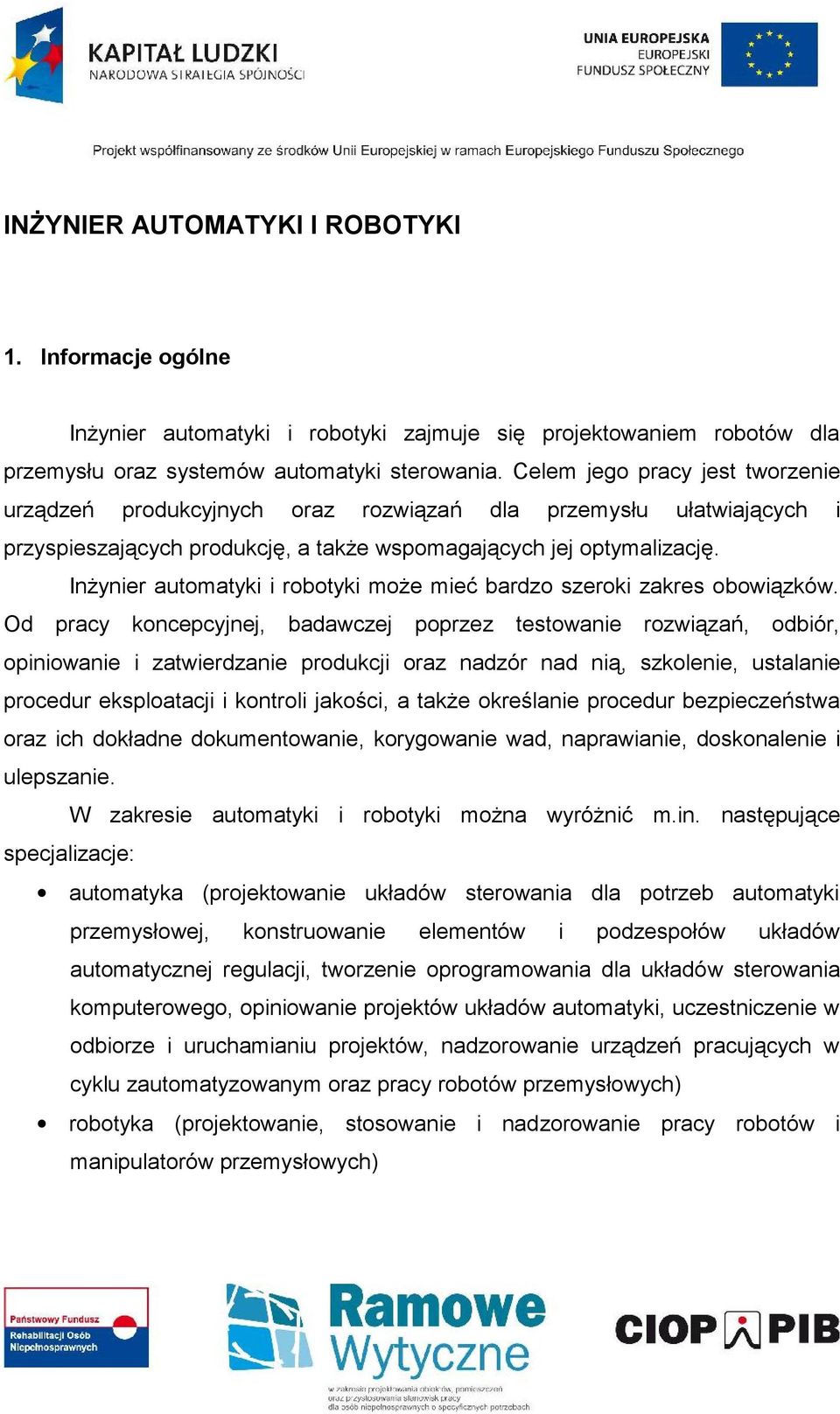 Inżynier automatyki i robotyki może mieć bardzo szeroki zakres obowiązków.