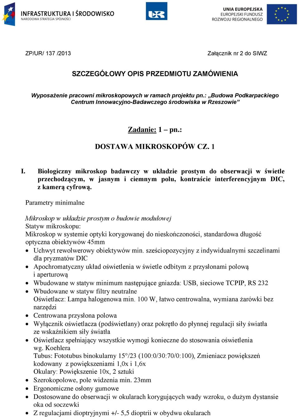 Biologiczny mikroskop badawczy w układzie prostym do obserwacji w świetle przechodzącym, w jasnym i ciemnym polu, kontraście interferencyjnym DIC, z kamerą cyfrową.