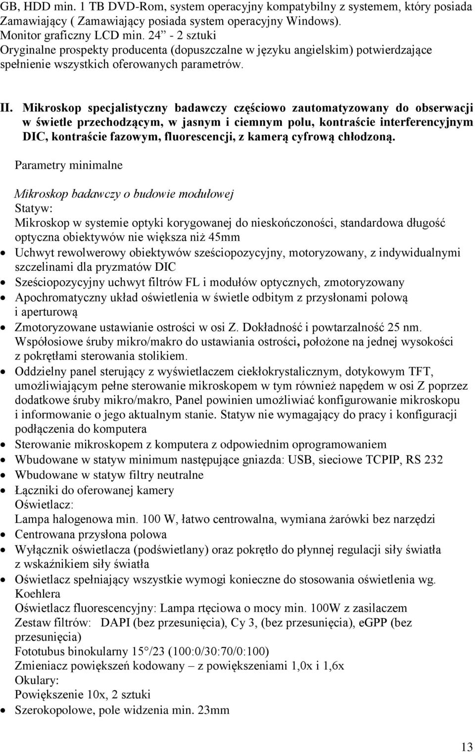 Mikroskop specjalistyczny badawczy częściowo zautomatyzowany do obserwacji w świetle przechodzącym, w jasnym i ciemnym polu, kontraście interferencyjnym DIC, kontraście fazowym, fluorescencji, z