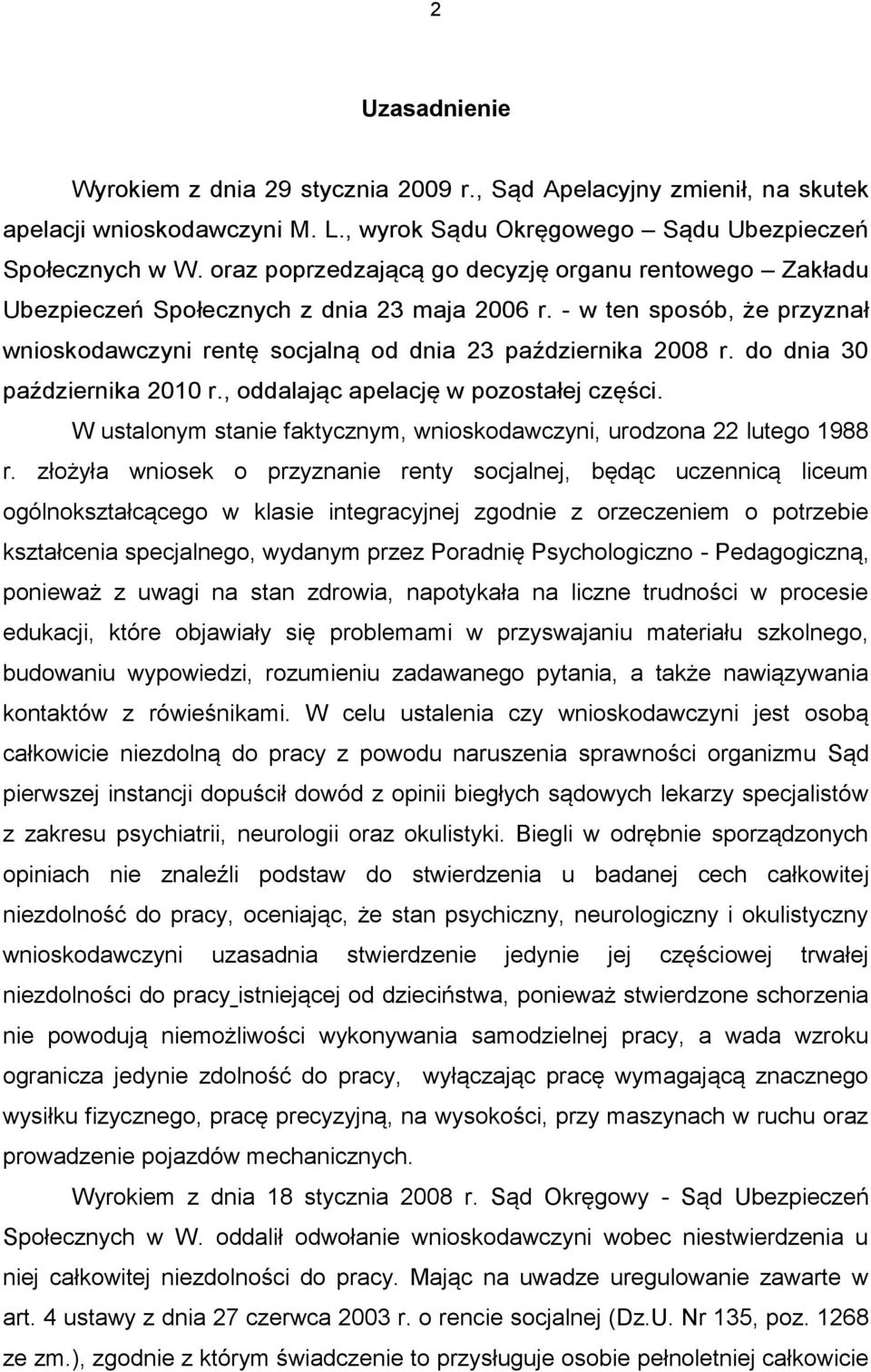 do dnia 30 października 2010 r., oddalając apelację w pozostałej części. W ustalonym stanie faktycznym, wnioskodawczyni, urodzona 22 lutego 1988 r.