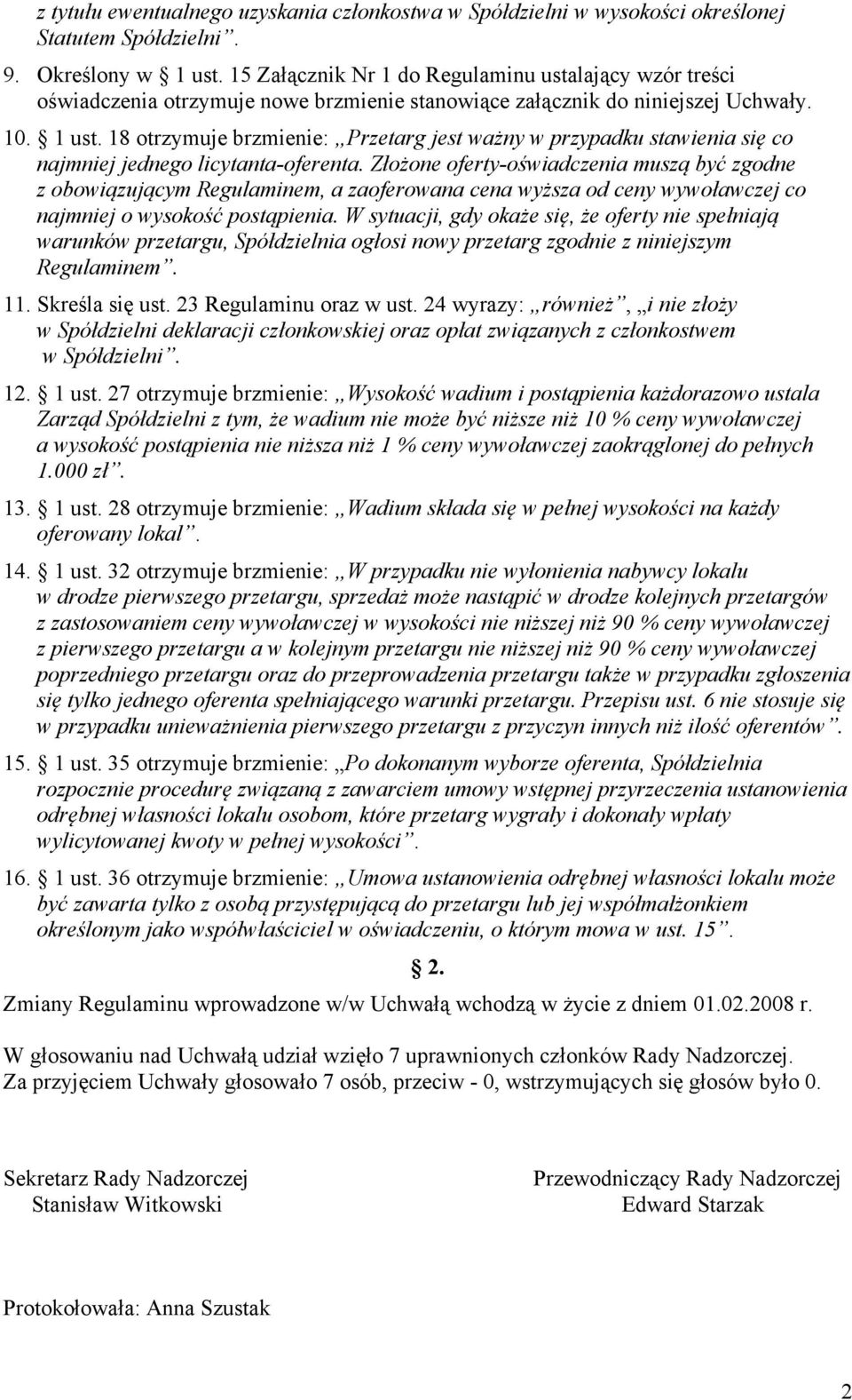 18 otrzymuje brzmienie: Przetarg jest ważny w przypadku stawienia się co najmniej jednego licytanta-oferenta.