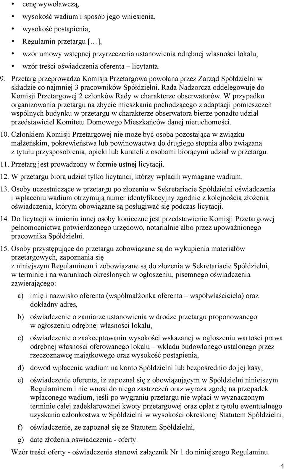 Rada Nadzorcza oddelegowuje do Komisji Przetargowej 2 członków Rady w charakterze obserwatorów.