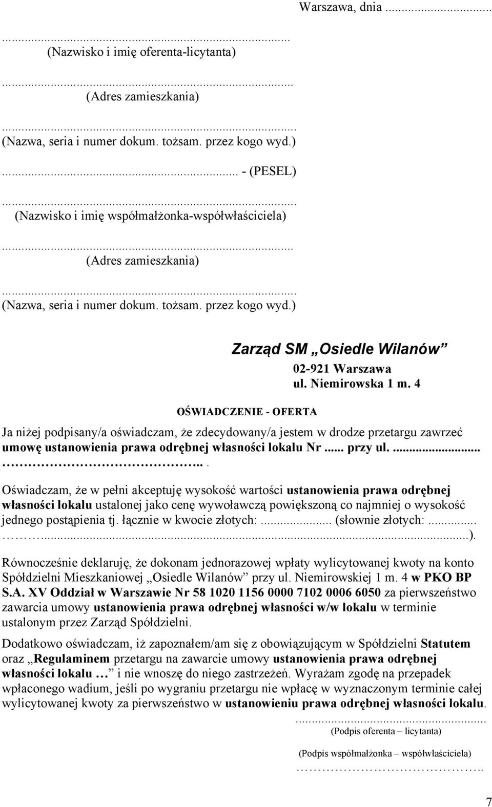 4 OŚWIADCZENIE - OFERTA Ja niżej podpisany/a oświadczam, że zdecydowany/a jestem w drodze przetargu zawrzeć umowę ustanowienia prawa odrębnej własności lokalu Nr... przy ul.