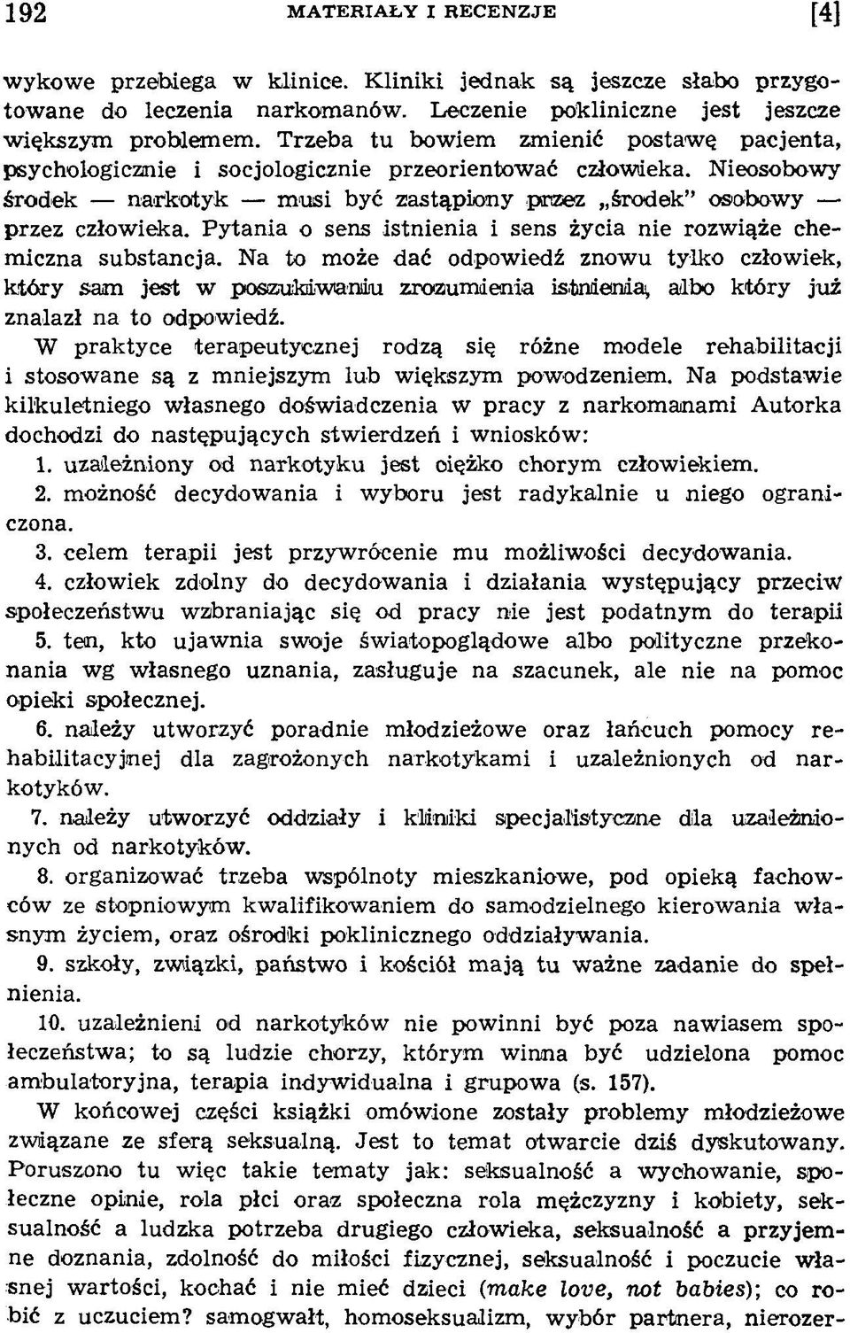 N ieosobow y śro d ek n a rk o ty k m u si być zastąp io n y przez śro d ek osobow y przez człow ieka. P y ta n ia o sens istn ien ia i sens życia nie rozw iąże chem iczna su b stan cja.