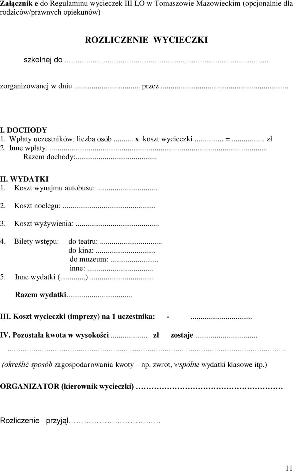 .. 4. Bilety wstępu: do teatru:... do kina:... do muzeum:... inne:... 5. Inne wydatki (...)... Razem wydatki... III. Koszt wycieczki (imprezy) na 1 uczestnika: -... IV.