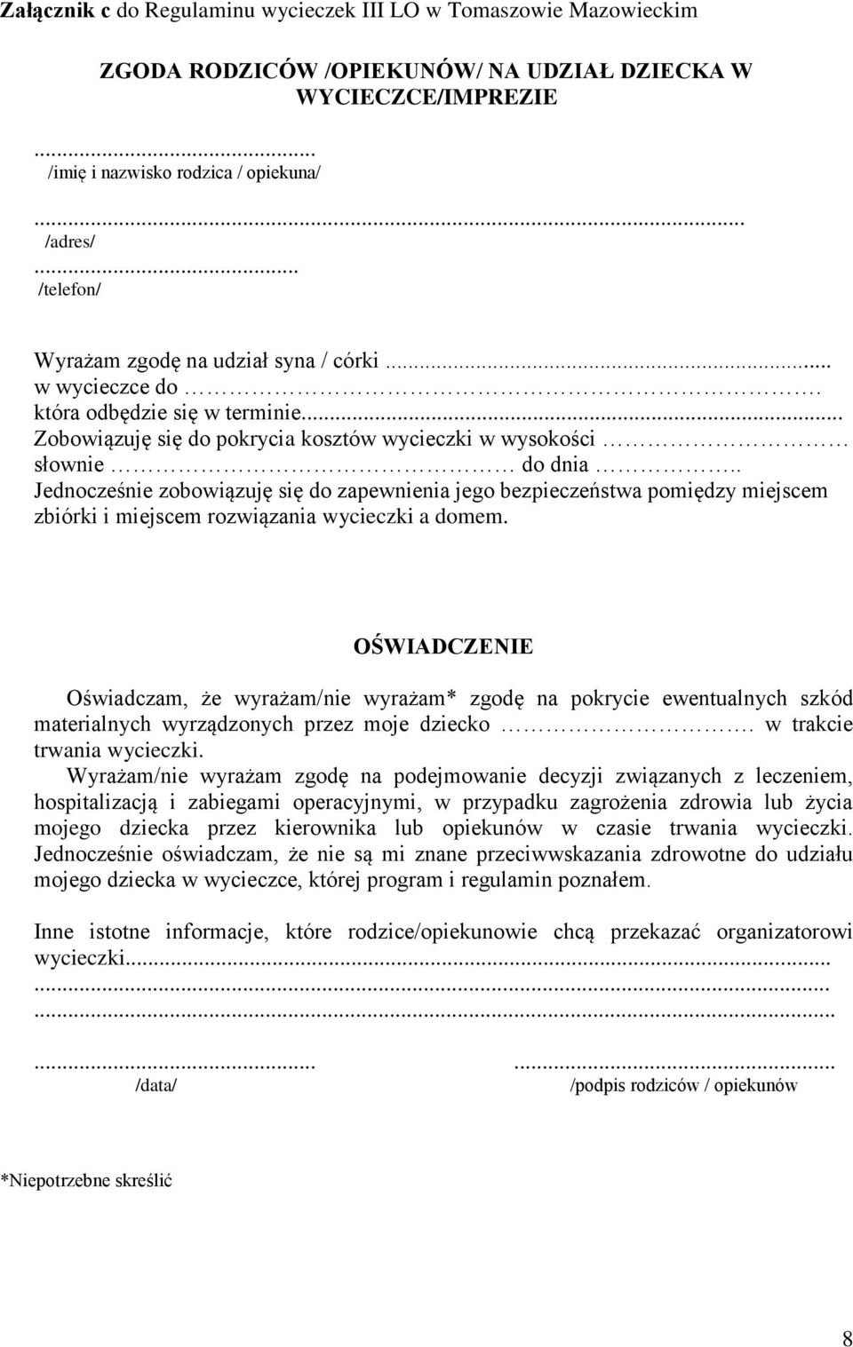 . Jednocześnie zobowiązuję się do zapewnienia jego bezpieczeństwa pomiędzy miejscem zbiórki i miejscem rozwiązania wycieczki a domem.