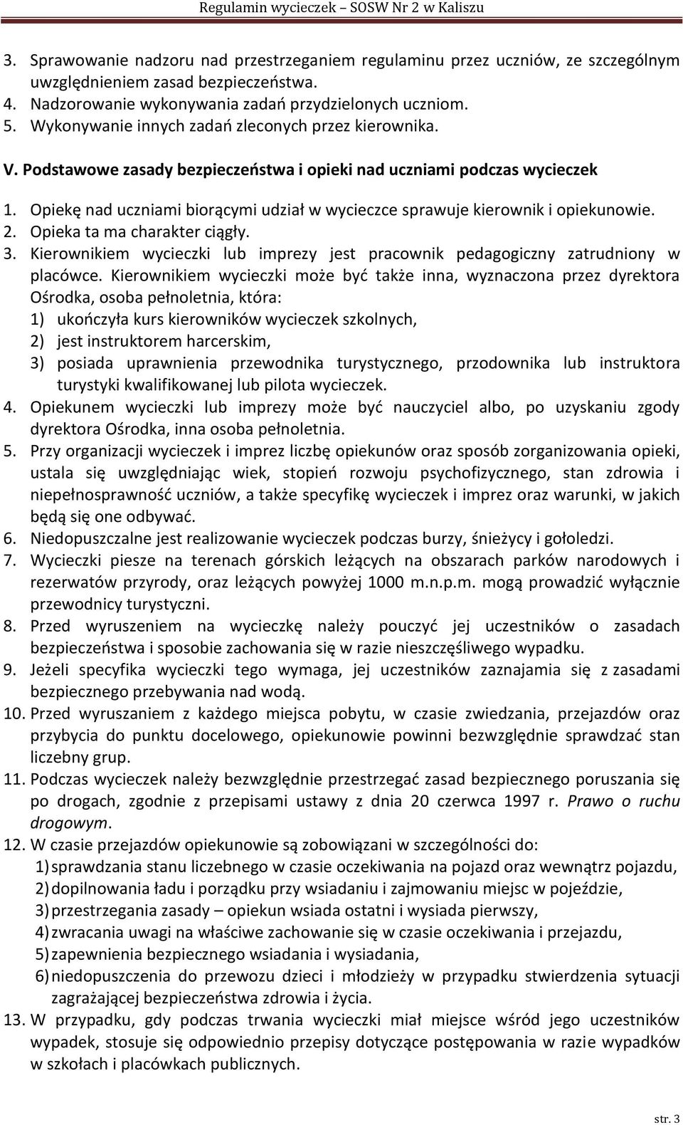 Opiekę nad uczniami biorącymi udział w wycieczce sprawuje kierownik i opiekunowie. 2. Opieka ta ma charakter ciągły. 3.