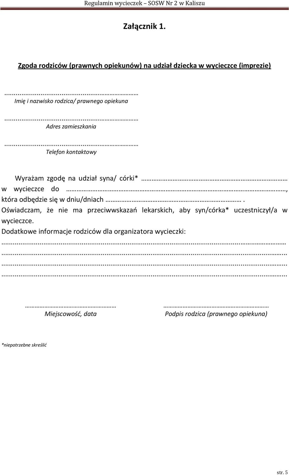 .. Telefon kontaktowy Wyrażam zgodę na udział syna/ córki* w wycieczce do, która odbędzie się w dniu/dniach.