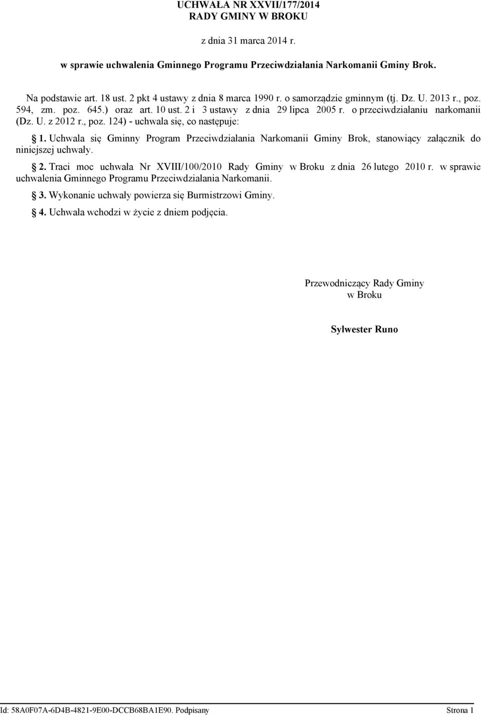 , poz. 124) - uchwala się, co następuje: 1. Uchwala się Gminny Program Przeciwdziałania Narkomanii Gminy Brok, stanowiący załącznik do niniejszej uchwały. 2.