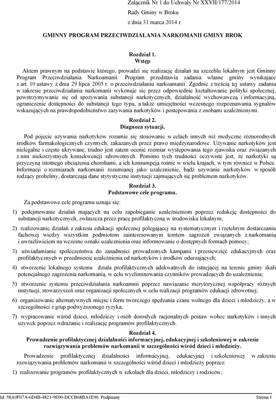 Program przedstawia zadania własne gminy wynikające z art. 10 ustawy z dnia 29 lipca 2005 r. o przeciwdziałaniu narkoamanii.