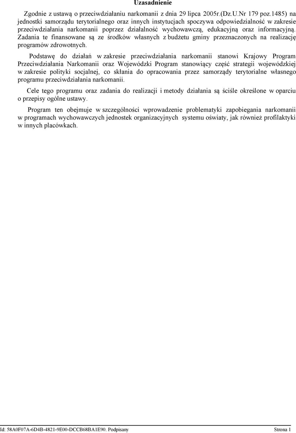 Zadania te finansowane są ze środków własnych z budżetu gminy przeznaczonych na realizację programów zdrowotnych.