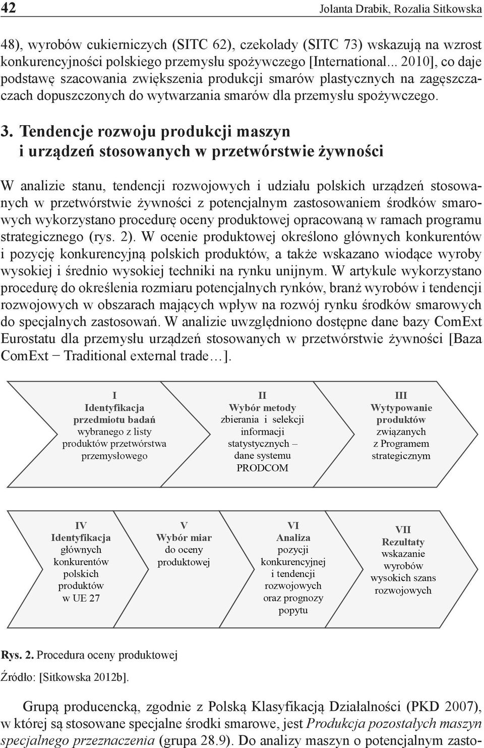 Tendencje rozwoju produkcji maszyn i urządzeń stosowanych w przetwórstwie żywności W analizie stanu, tendencji rozwojowych i udziału polskich urządzeń stosowanych w przetwórstwie żywności z