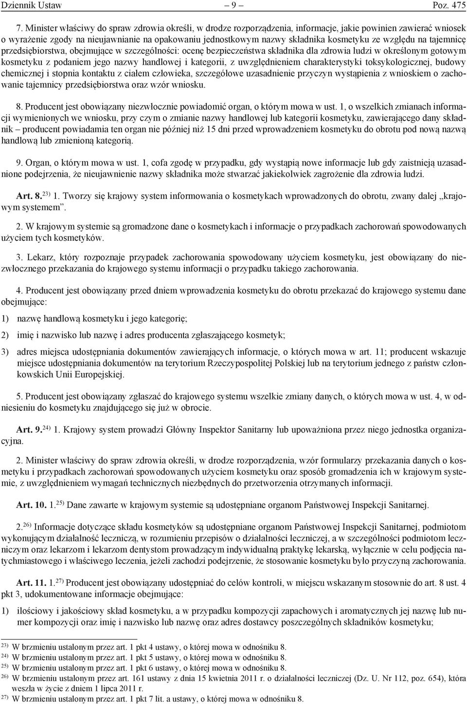 kosmetyku ze względu na tajemnicę przedsiębiorstwa, obejmujące w szczególności: ocenę bezpieczeństwa składnika dla zdrowia ludzi w określonym gotowym kosmetyku z podaniem jego nazwy handlowej i