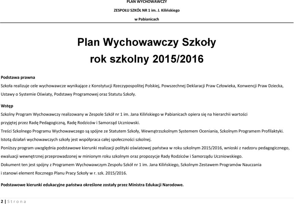 Jana Kilińskiego opiera się na hierarchii wartości przyjętej przez Radę Pedagogiczną, Radę Rodziców i Samorząd Uczniowski.