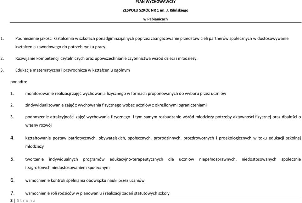 monitorowanie realizacji zajęć wychowania fizycznego w formach proponowanych do wyboru przez uczniów 2. zindywidualizowanie zajęć z wychowania fizycznego wobec uczniów z określonymi ograniczeniami 3.