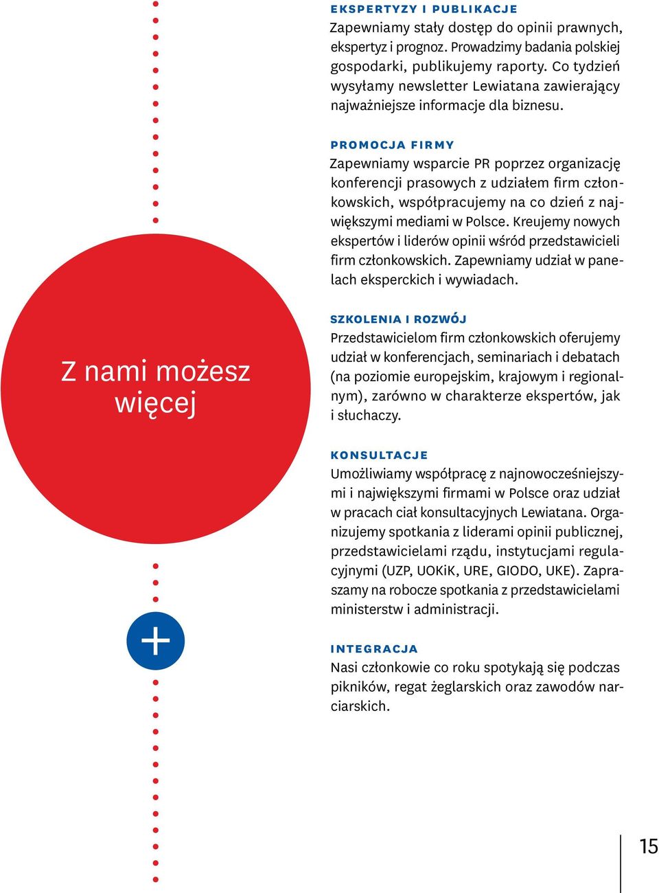 promocja firmy Zapewniamy wsparcie PR poprzez organizację konferencji prasowych z udziałem firm członkowskich, współpracujemy na co dzień z największymi mediami w Polsce.