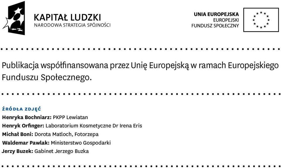 źródła zdjęć Henryka Bochniarz: PKPP Lewiatan Henryk Orfinger: Laboratorium