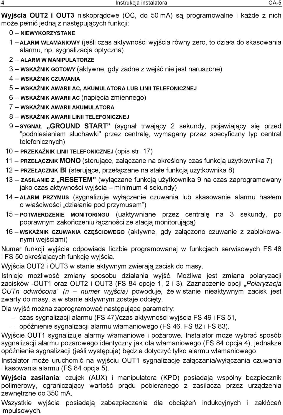 sygnalizacja optyczna) 2 ALARM W MANIPULATORZE 3 WSKAŹNIK GOTOWY (aktywne, gdy żadne z wejść nie jest naruszone) 4 WSKAŹNIK CZUWANIA 5 WSKAŹNIK AWARII AC, AKUMULATORA LUB LINII TELEFONICZNEJ 6