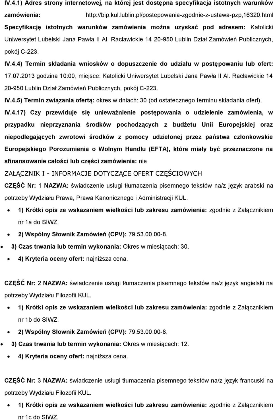 20-950 Lublin Dział Zamówień Publicznych, pokój C-223. IV.4.4) Termin składania wniosków o dopuszczenie do udziału w postępowaniu lub ofert: 17.07.