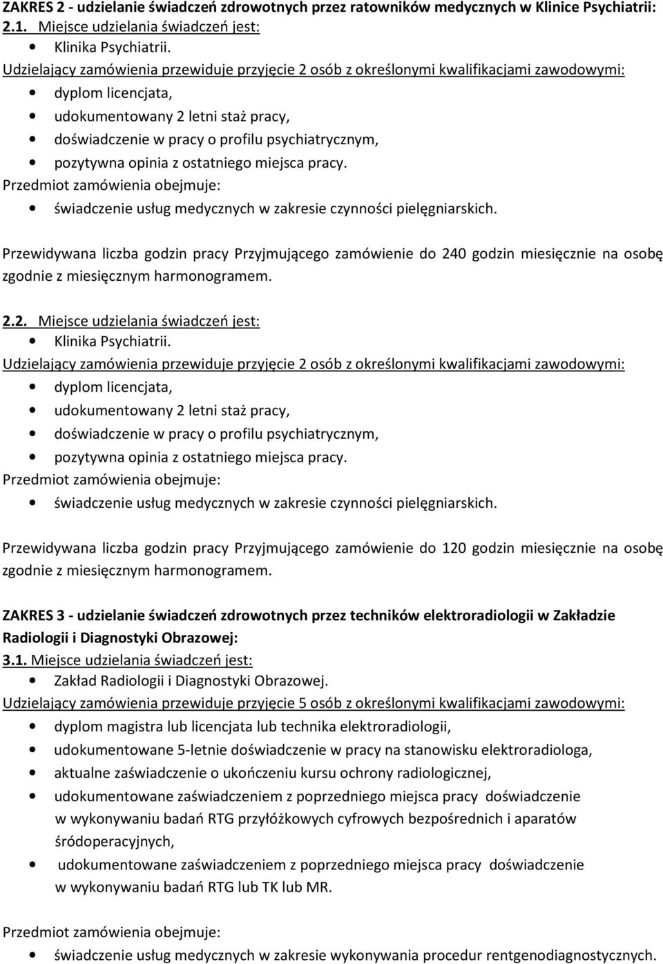 pozytywna opinia z ostatniego miejsca pracy. Przedmiot zamówienia obejmuje: świadczenie usług medycznych w zakresie czynności pielęgniarskich.