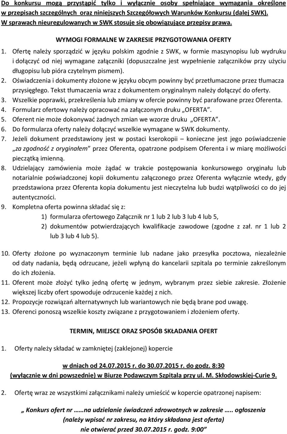 Ofertę należy sporządzić w języku polskim zgodnie z SWK, w formie maszynopisu lub wydruku i dołączyć od niej wymagane załączniki (dopuszczalne jest wypełnienie załączników przy użyciu długopisu lub