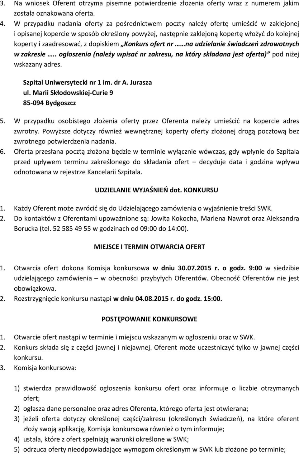 zaadresować, z dopiskiem Konkurs ofert nr na udzielanie świadczeń zdrowotnych w zakresie.. ogłoszenia (należy wpisać nr zakresu, na który składana jest oferta) pod niżej wskazany adres.