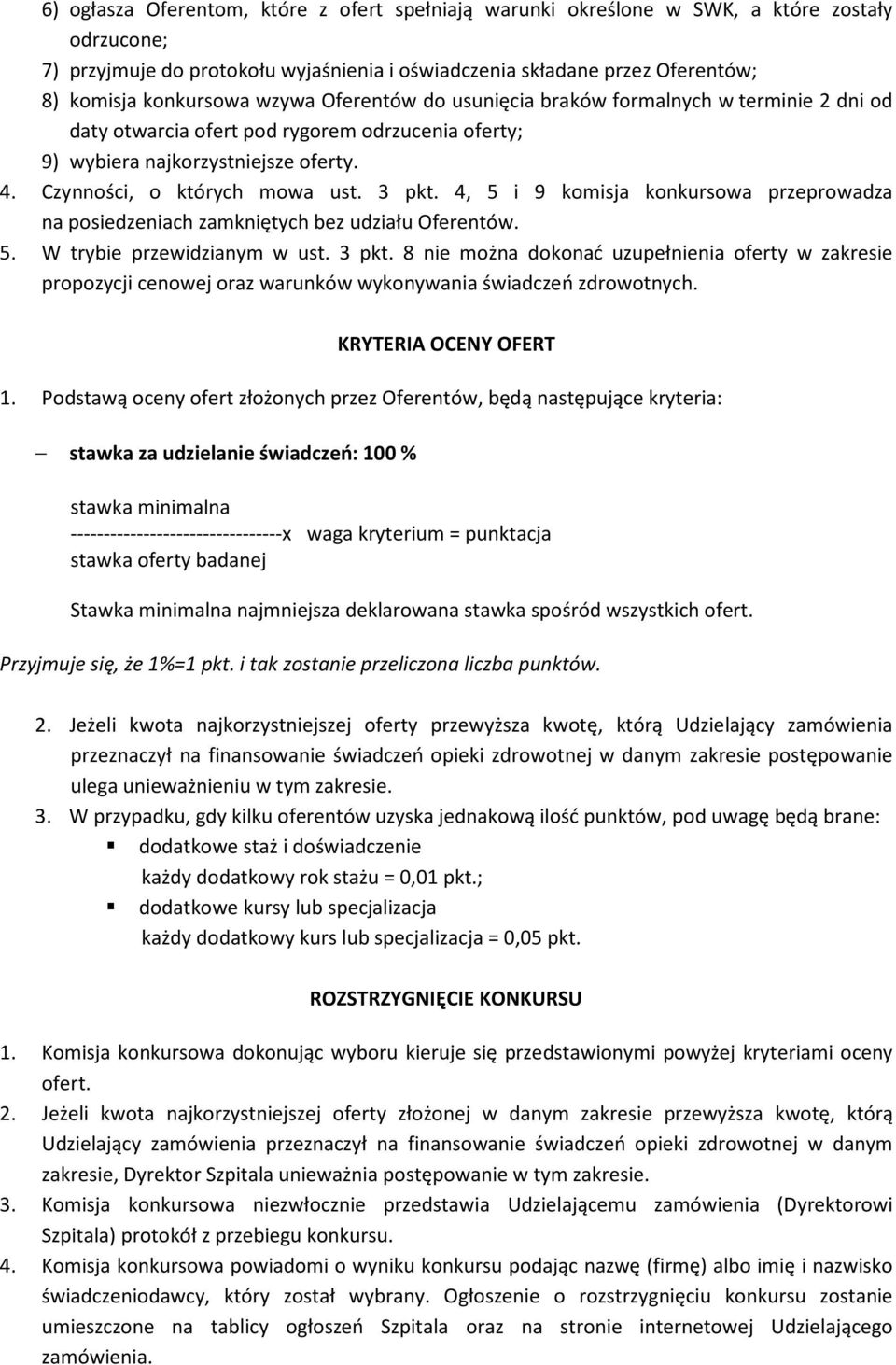 4, 5 i 9 komisja konkursowa przeprowadza na posiedzeniach zamkniętych bez udziału Oferentów. 5. W trybie przewidzianym w ust. 3 pkt.