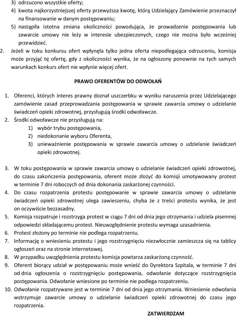 Jeżeli w toku konkursu ofert wpłynęła tylko jedna oferta niepodlegająca odrzuceniu, komisja może przyjąć tę ofertę, gdy z okoliczności wynika, że na ogłoszony ponownie na tych samych warunkach