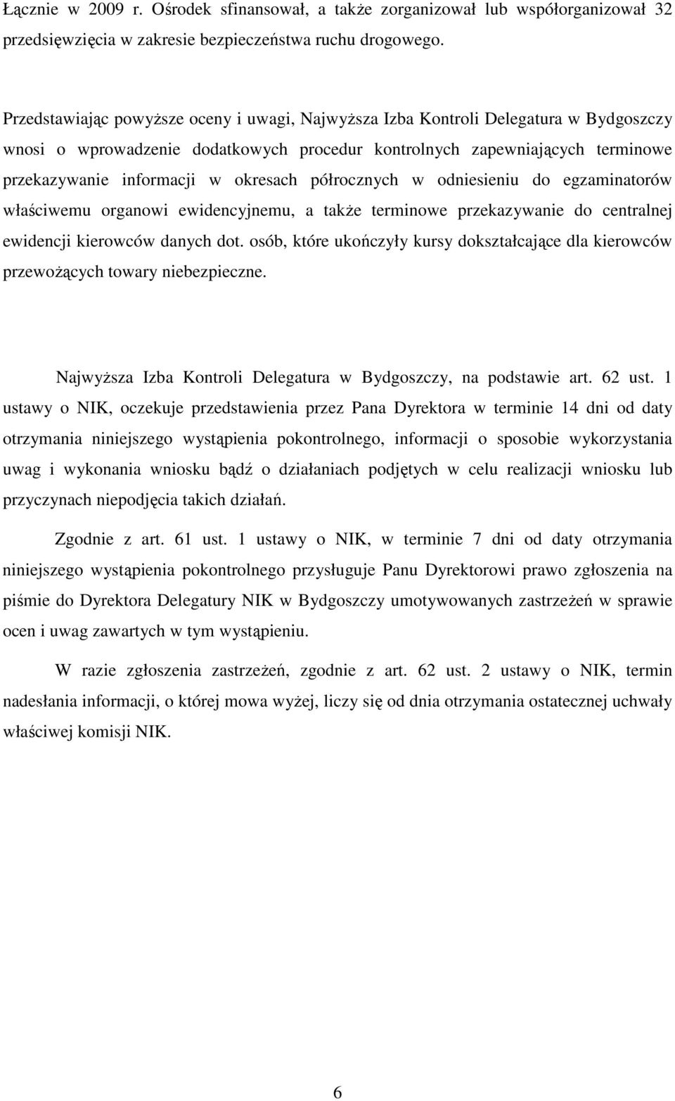 okresach półrocznych w odniesieniu do egzaminatorów właściwemu organowi ewidencyjnemu, a takŝe terminowe przekazywanie do centralnej ewidencji kierowców danych dot.
