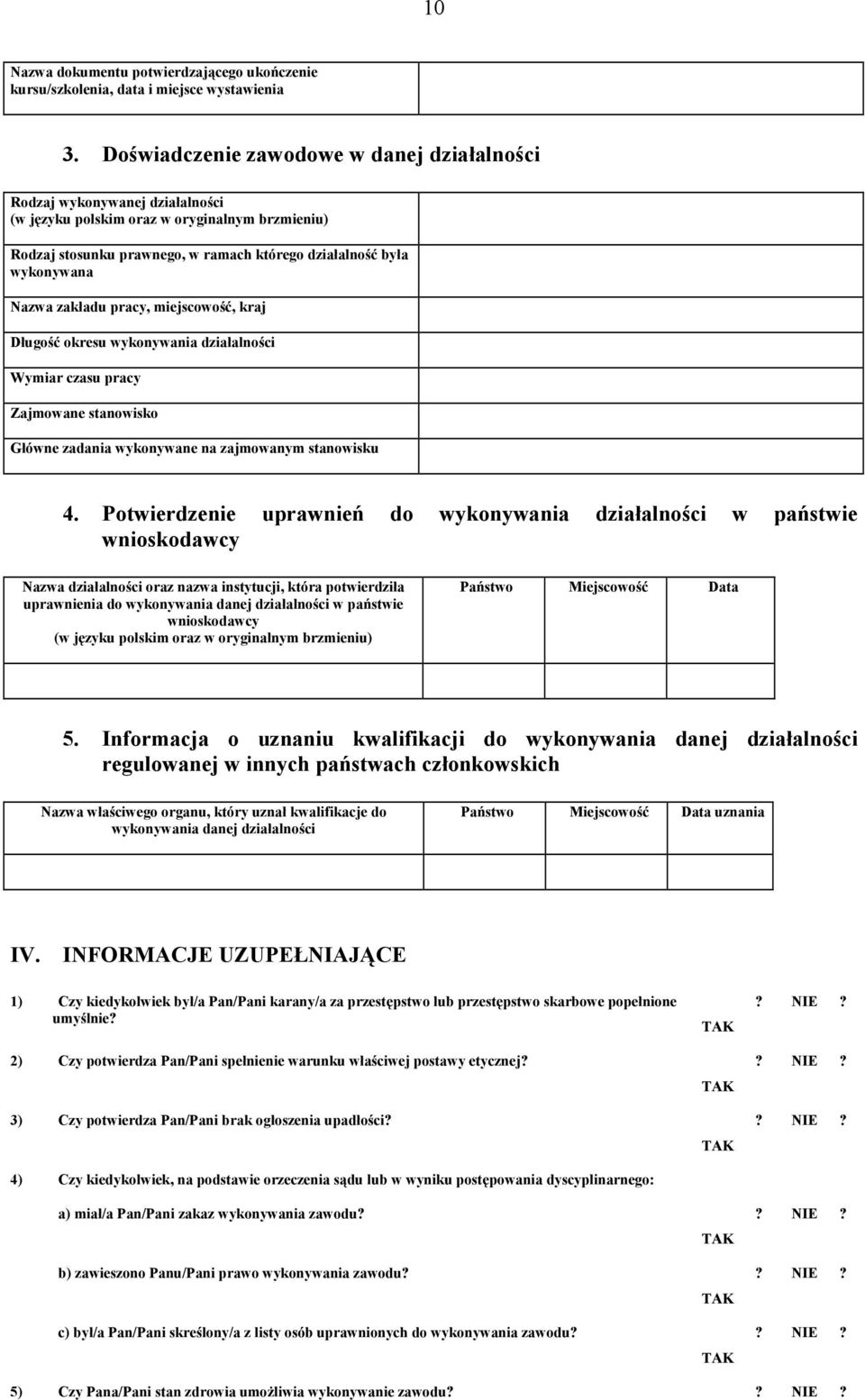 Nazwa zakładu pracy, miejscowość, kraj Długość okresu wykonywania działalności Wymiar czasu pracy Zajmowane stanowisko Główne zadania wykonywane na zajmowanym stanowisku 4.