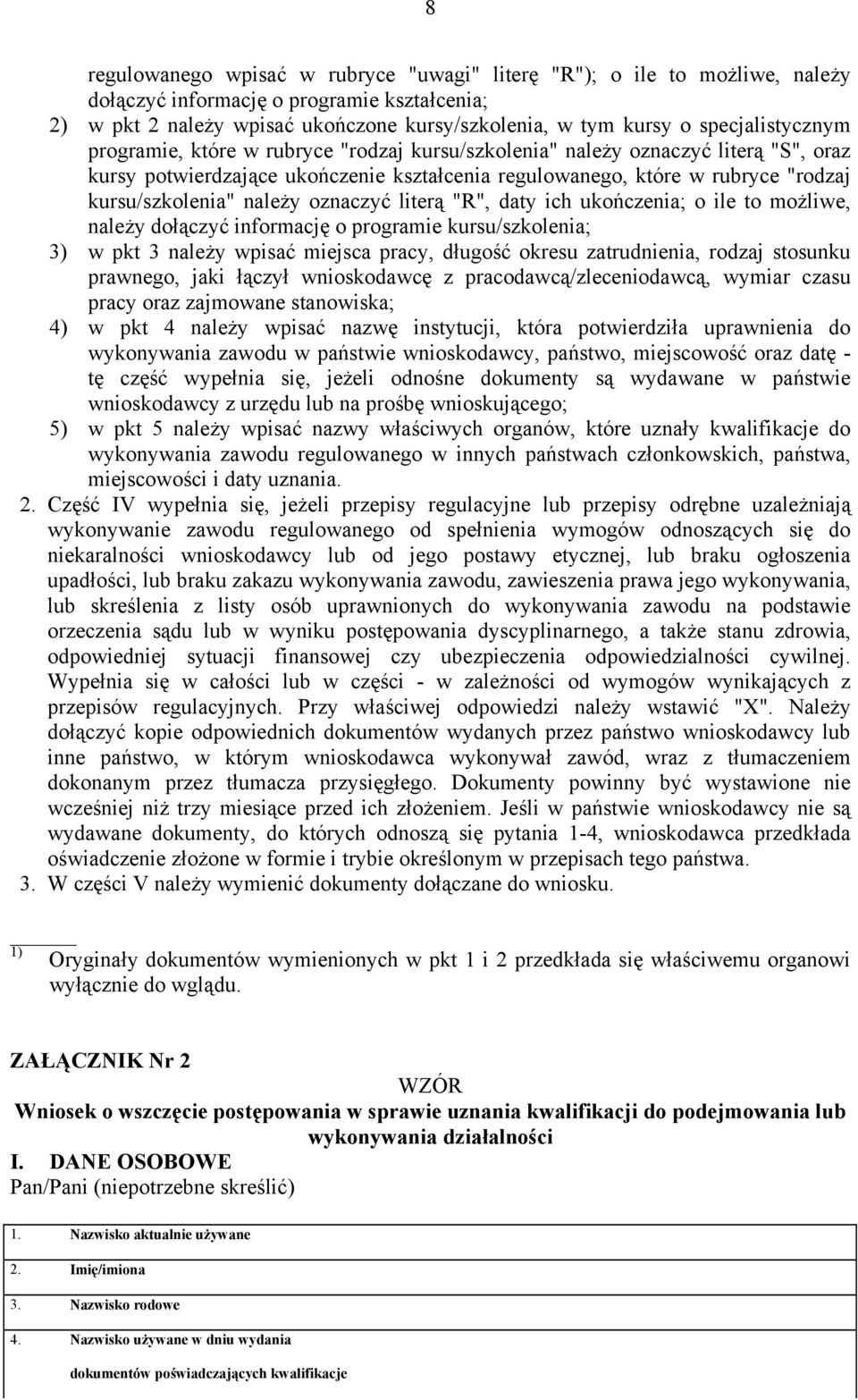 kursu/szkolenia" należy oznaczyć literą "R", daty ich ukończenia; o ile to możliwe, należy dołączyć informację o programie kursu/szkolenia; 3) w pkt 3 należy wpisać miejsca pracy, długość okresu