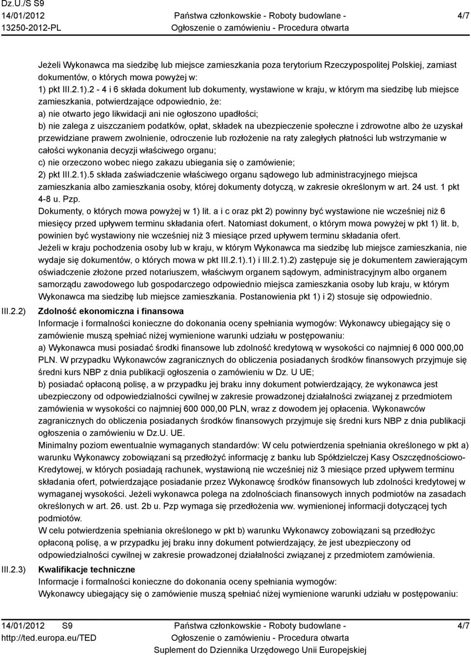 2-4 i 6 składa dokument lub dokumenty, wystawione w kraju, w którym ma siedzibę lub miejsce zamieszkania, potwierdzające odpowiednio, że: a) nie otwarto jego likwidacji ani nie ogłoszono upadłości;