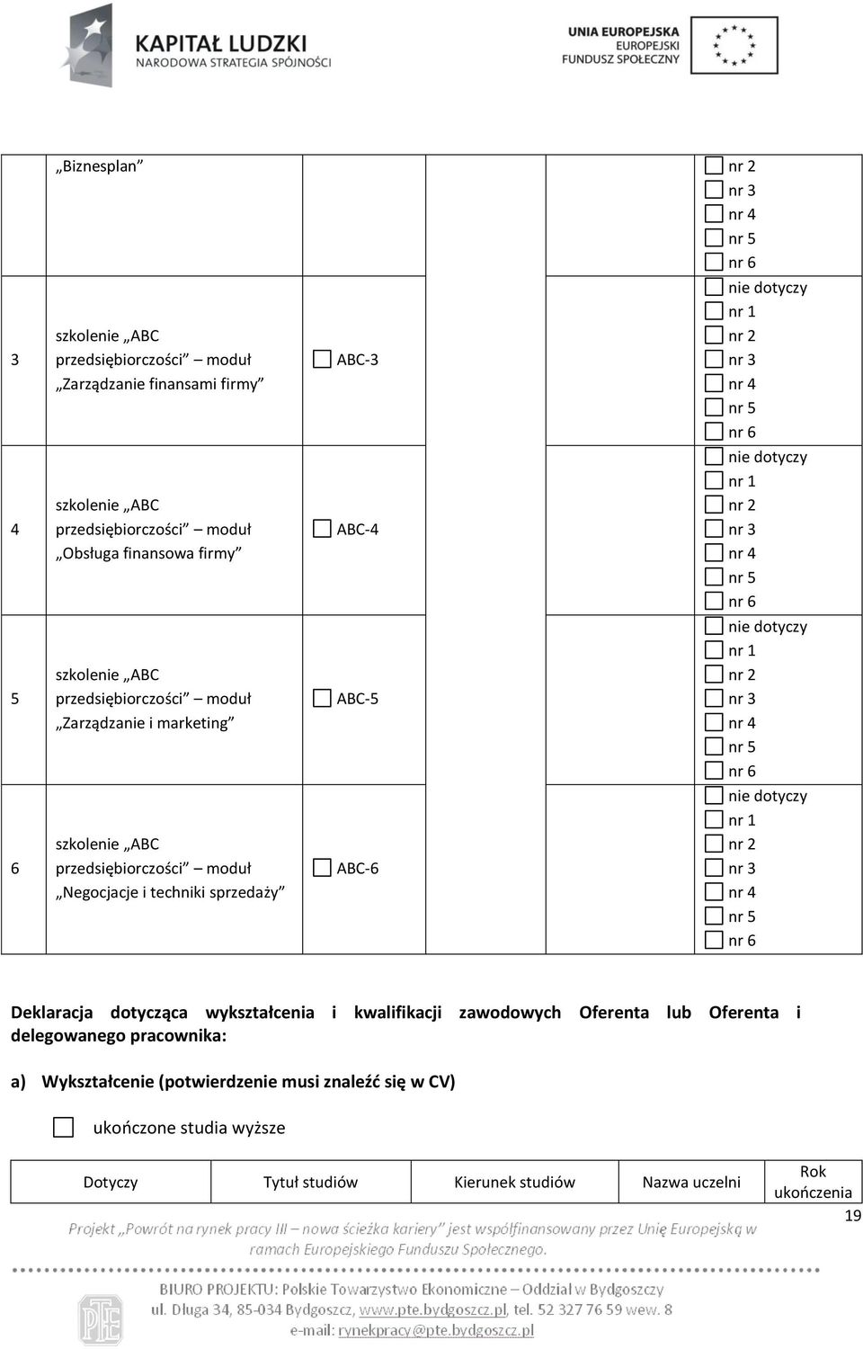 nr 6 nie dotyczy nr 1 nr 2 nr 3 nr 4 nr 5 nr 6 nie dotyczy nr 1 nr 2 nr 3 nr 4 nr 5 nr 6 nie dotyczy nr 1 nr 2 nr 3 nr 4 nr 5 nr 6 Deklaracja dotycząca wykształcenia i kwalifikacji