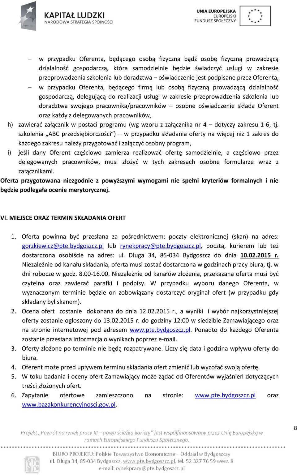 szkolenia lub doradztwa swojego pracownika/pracowników osobne oświadczenie składa Oferent oraz każdy z delegowanych pracowników, h) zawierać załącznik w postaci programu (wg wzoru z załącznika nr 4