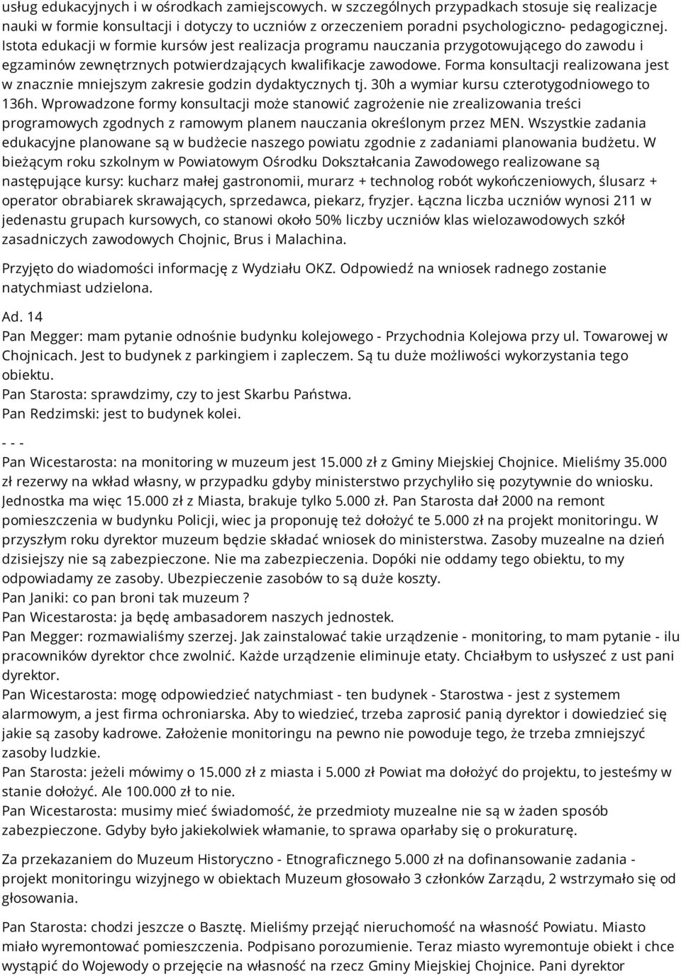 Forma konsultacji realizowana jest w znacznie mniejszym zakresie godzin dydaktycznych tj. 30h a wymiar kursu czterotygodniowego to 136h.