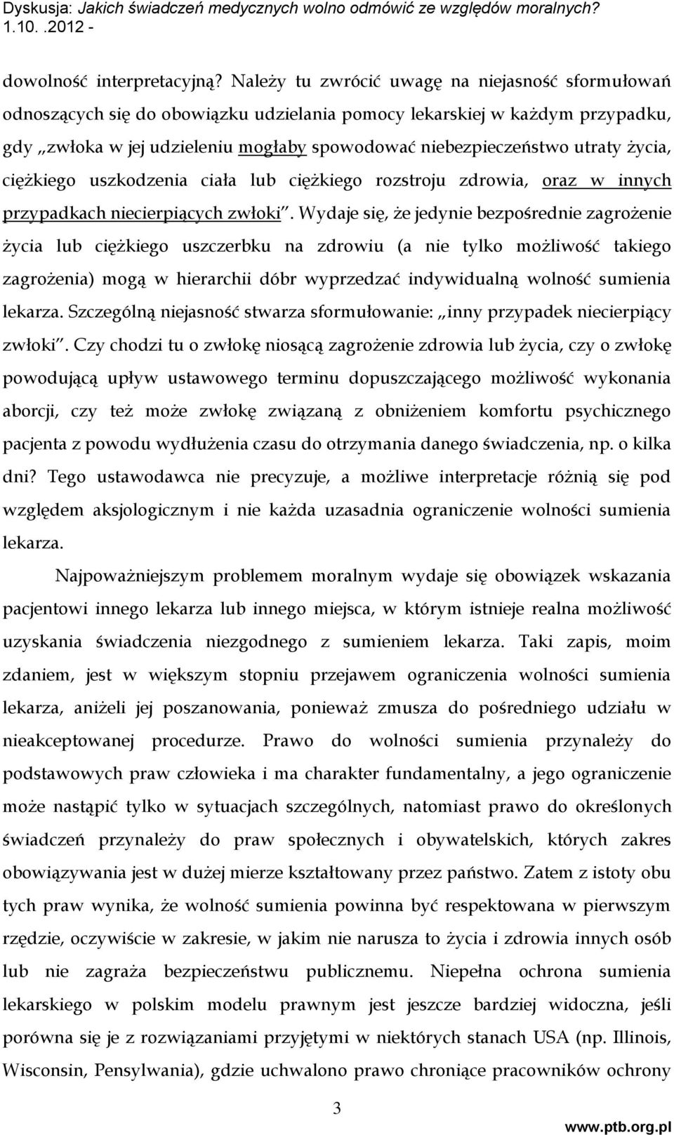 życia, ciężkiego uszkodzenia ciała lub ciężkiego rozstroju zdrowia, oraz w innych przypadkach niecierpiących zwłoki.