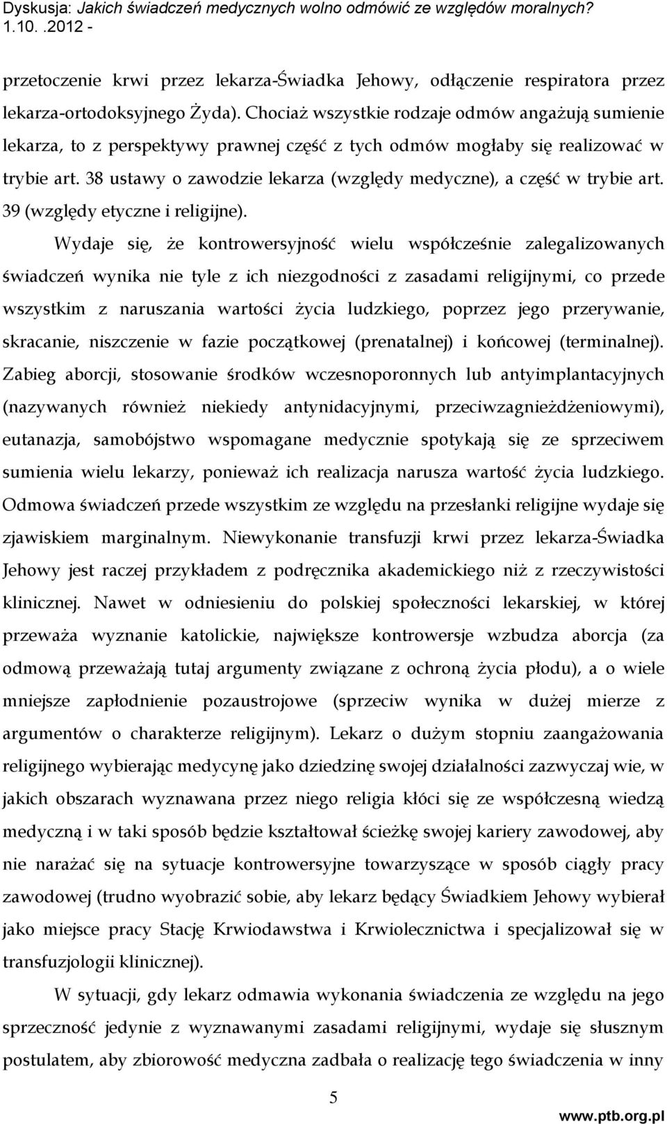 38 ustawy o zawodzie lekarza (względy medyczne), a część w trybie art. 39 (względy etyczne i religijne).