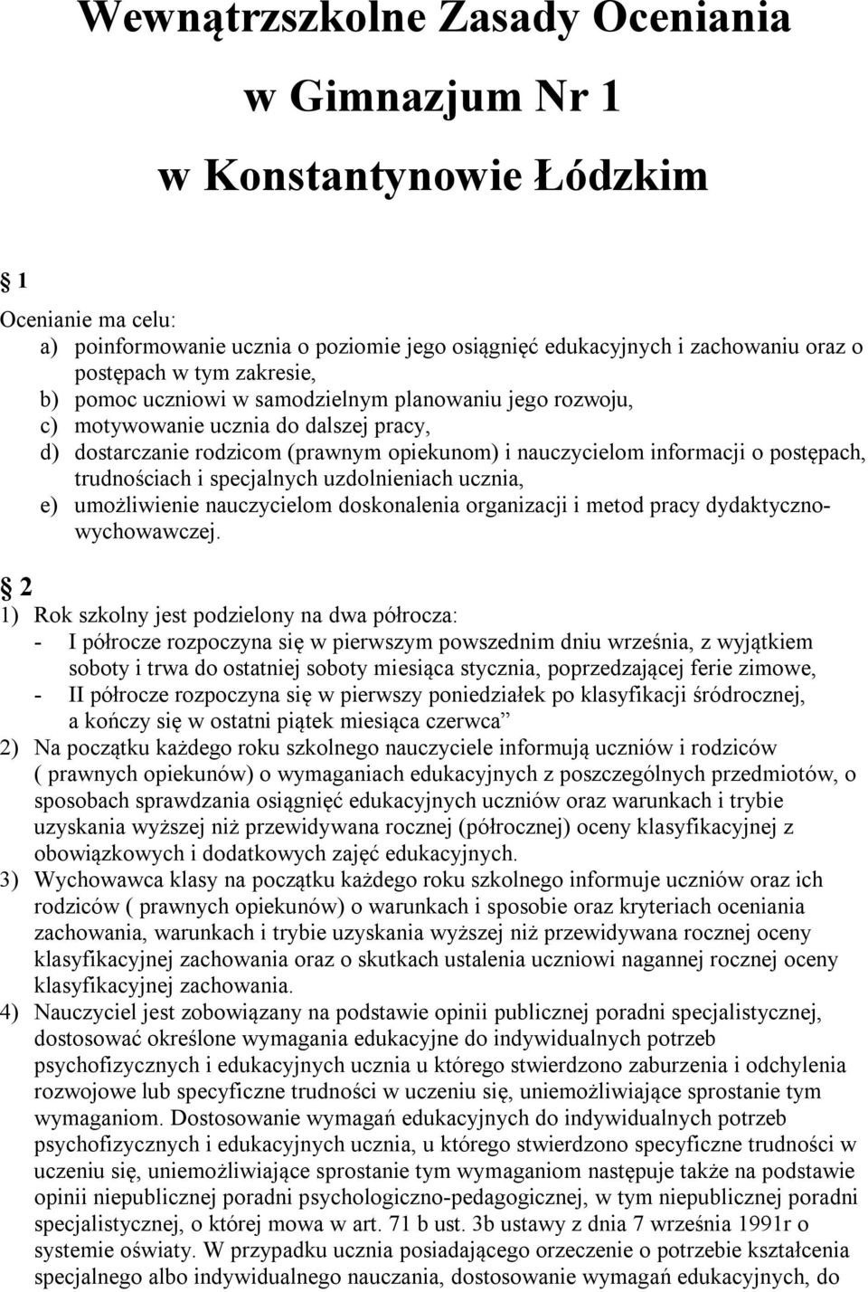 trudnościach i specjalnych uzdolnieniach ucznia, e) umożliwienie nauczycielom doskonalenia organizacji i metod pracy dydaktycznowychowawczej.