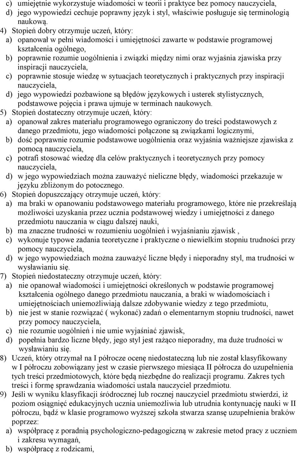 oraz wyjaśnia zjawiska przy inspiracji nauczyciela, c) poprawnie stosuje wiedzę w sytuacjach teoretycznych i praktycznych przy inspiracji nauczyciela, d) jego wypowiedzi pozbawione są błędów