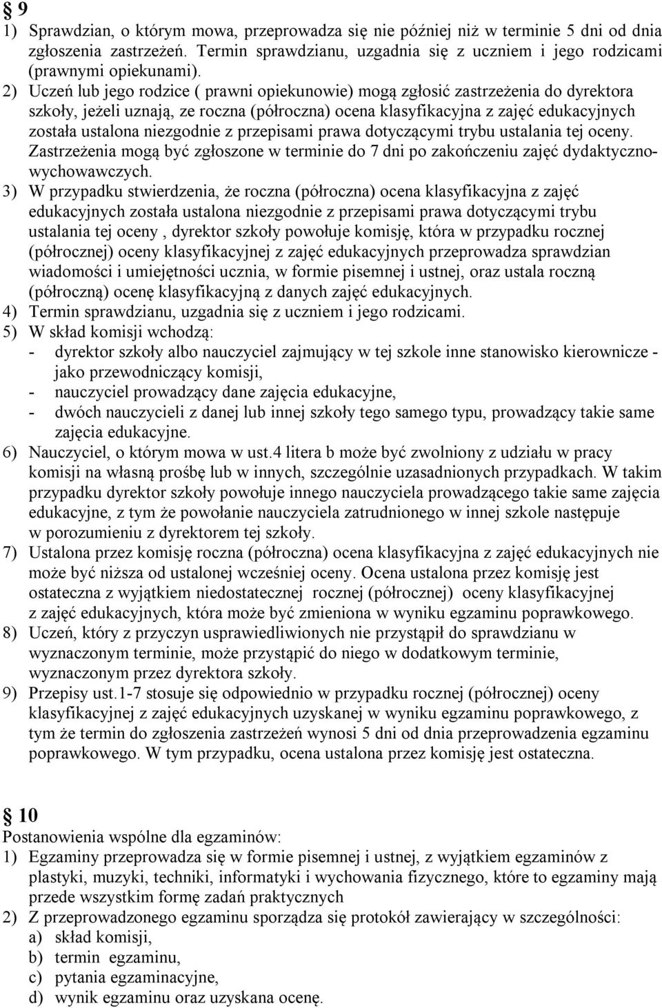 niezgodnie z przepisami prawa dotyczącymi trybu ustalania tej oceny. Zastrzeżenia mogą być zgłoszone w terminie do 7 dni po zakończeniu zajęć dydaktycznowychowawczych.
