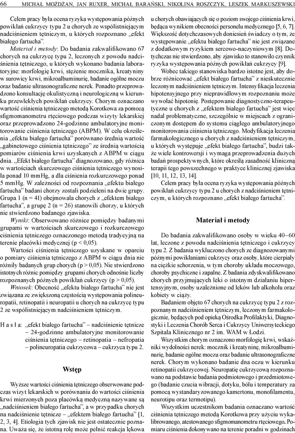 Materiał i metody: Do badania zakwalifikowano 67 chorych na cukrzycę typu 2, leczonych z powodu nadciśnienia tętniczego, u których wykonano badania laboratoryjne: morfologię krwi, stężenie mocznika,